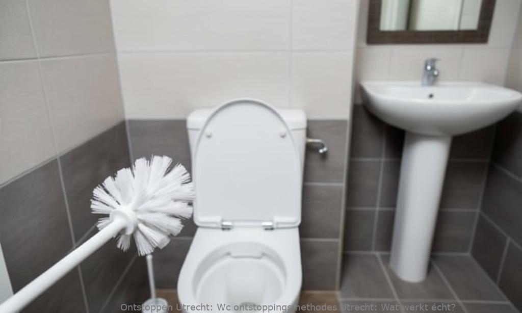 Wc ontstoppingsmethodes Utrecht: Wat werkt écht?